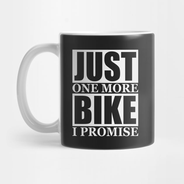 Just One More Bike I Promise by Dogotees